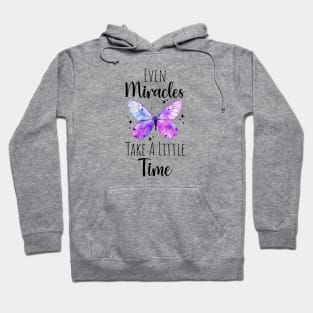 Even Miracles Take A Little Time butterfly Hoodie